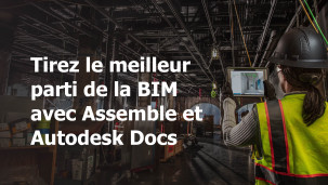 Tirez le meilleur parti de la BIM avec Assemble et Autodesk Docs